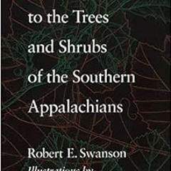 Get [KINDLE PDF EBOOK EPUB] A Field Guide to the Trees and Shrubs of the Southern Appalachians by Ro