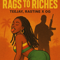 TEEJAY , RASTINE X OG - RAGS TO RICH SHATTA WHINE