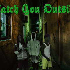 Catch you Outside (feat. K6IX)