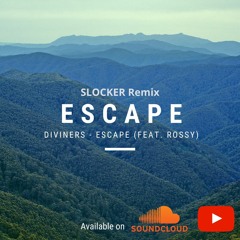 Escape - Diviners (feat. Rossy) SLOCKER Remix