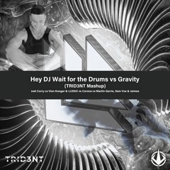 Hey DJ Wait For The Drums vs Gravity