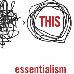 [Download] KINDLE 🖌️ Essentialism: The Disciplined Pursuit of Less by  Greg McKeown
