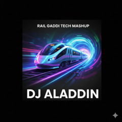 Rail Gaddi Tech  - Dj Aladdin Bolly Tech Mashup - 2025