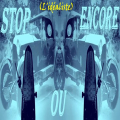 Stop Ou Encore (l'idéaliste)