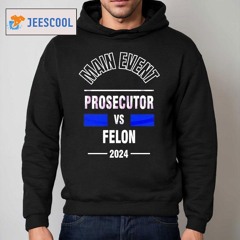 Main Event Prosecutor Vs Felon 2024 Shirt
