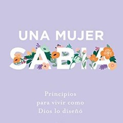 VIEW PDF 💑 Una mujer sabia: Principios para vivir como Dios lo diseñó (Spanish Editi