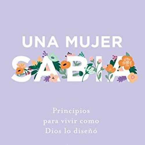 READ KINDLE 💑 Una mujer sabia: Principios para vivir como Dios lo diseñó (Spanish Ed