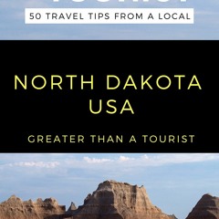 [READ] Greater Than a Tourist- North Dakota USA: 50 Travel Tips from a Local (Gr