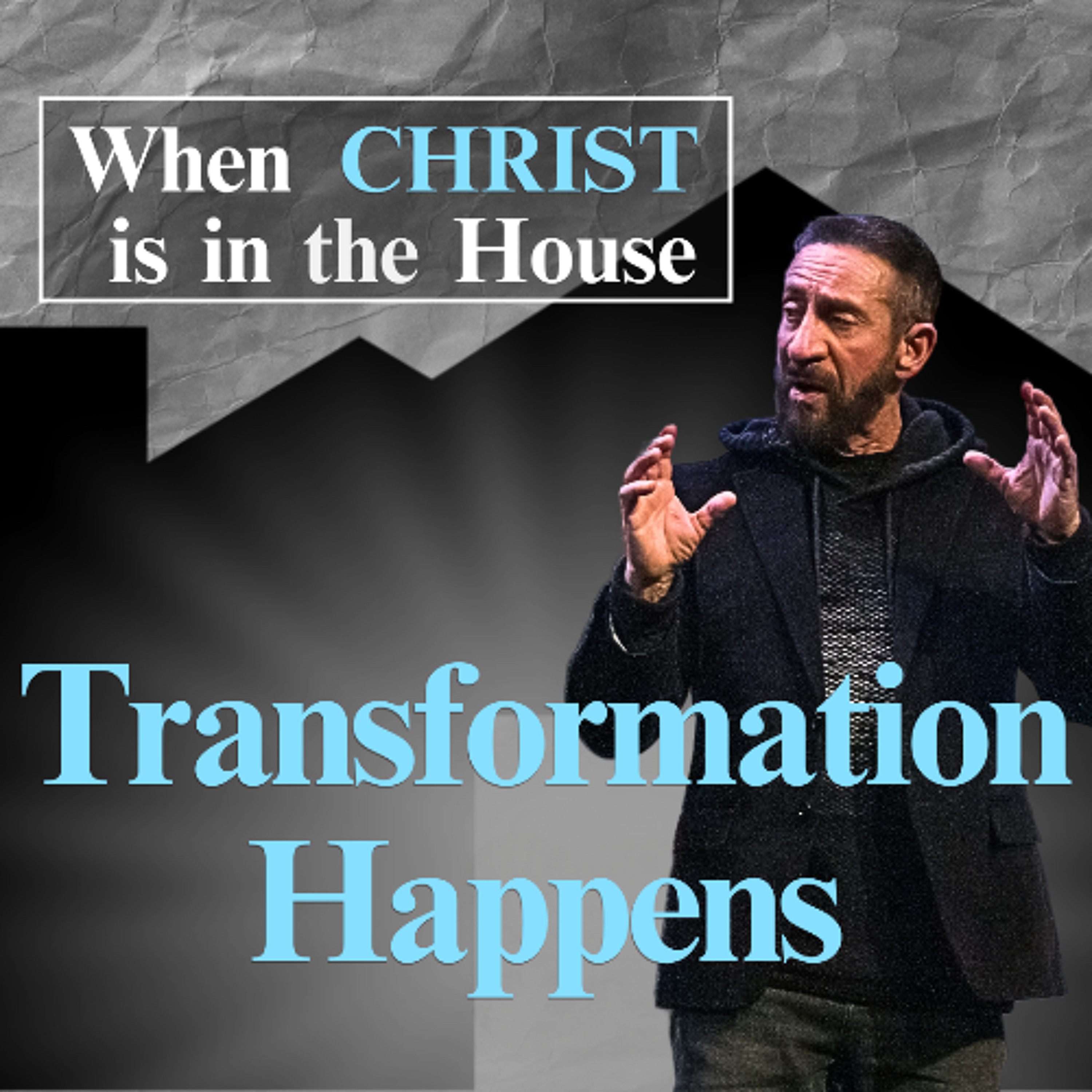 Transformation Happens | When Christ is in the House | Pastor Randy Goldenberg