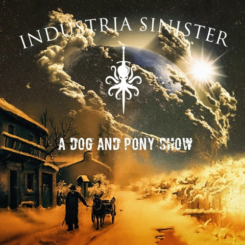 Stream Dog And Pony Show By Industria Sinister Listen Online For Free On SoundCloud
