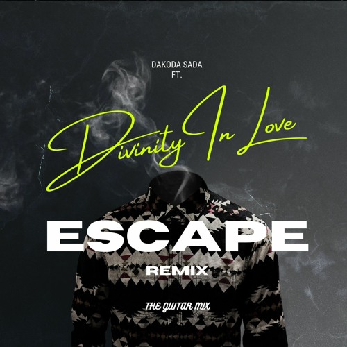 Dakoda Sada Ft. DivinityInLove - Escape (The Guitar Mix)