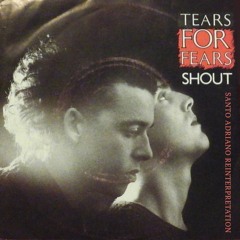 FREE DOWNLOAD: Tears For Fears - Shout (Santo Adriano Reinterpretation)