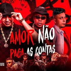O AMOR NÃO PAGA AS CONTAS - MC's Lele JP, Ryan SP, Meno k, Negão Original, Tuto