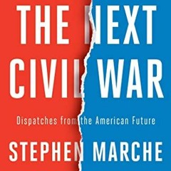 [View] EBOOK EPUB KINDLE PDF The Next Civil War: Dispatches from the American Future by  Stephen Mar