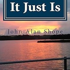 [ It Just Is: Poems For The Journey BY: John Alan Shope (Author) (Epub*