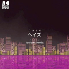 PRXZM - Haze (Ipsiom Remix)