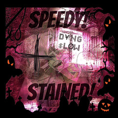 D¥!NG$LØW (Speedy+Stained)