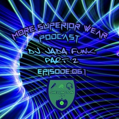 061: DJ Jada Funk Part 2 - More Superior Wear Podcast