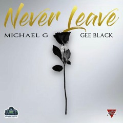 Never Leave Feat Michael G