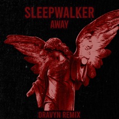 AWAY - Sleepwalker (ft. London Thor) (Dravyn Remix)
