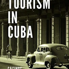 ACCESS EBOOK EPUB KINDLE PDF Tourism in Cuba: Casinos, Castros, and Challenges by  To