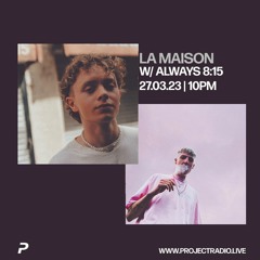 LA MAISON w/ ALWAYS 8:15 - 31st March 2023