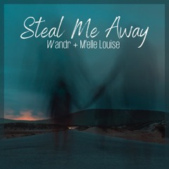 Wandr & M'elle Louise - Steal Me Away