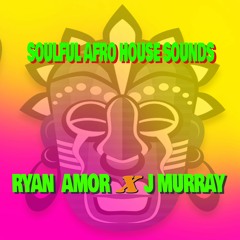 RYAN AMOR X J MURRAY -Soulful Afro House Sounds