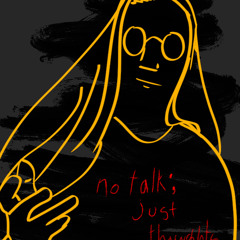 No Talk; Just Thoughts