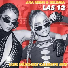 Ana M. & Belinda - Las 12 (Luis Vazquez Caliente Mix)DOWNLOAD FULL VOCAL