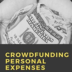 VIEW EPUB 📙 Crowdfunding Personal Expenses: Get Funding for Education, Travel, Volun