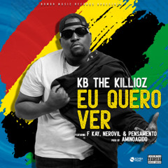Kb The Killioz - Eu Quero Ver (Part. Nero Vil, Pensamento & F Kay)
