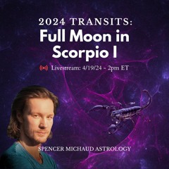 Full Moon in Scorpio I - 2024 Transits