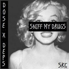 SNIFF MY DRUGS- DOSE X DEPS -SKC