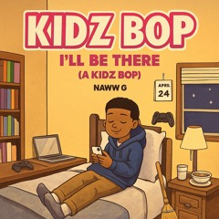I'll Be There (A Kidz Bop)