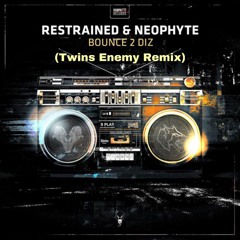 Restrained & Neophyte - Bounce 2 Diz (Twins Enemy Remix)