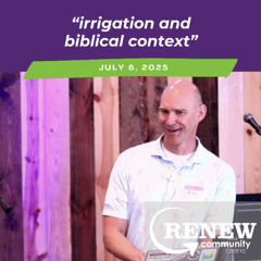 July 6, 2025 "Irrigation And Biblical Context"