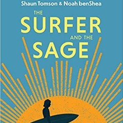 READ/DOWNLOAD*! The Surfer and the Sage: A Guide to Survive and Ride Life's Waves FULL BOOK PDF & FU