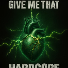 Give Me That HardCore