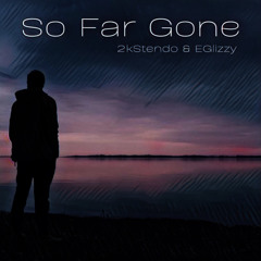 So Far Gone feat. EGlizzy (Prod. HomageBeats)