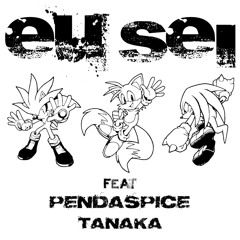 eu sei * w/pendaspice & a.ktastrophe
