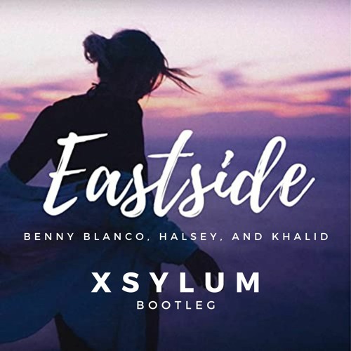 Eastside - Benny Blanco, Halsey, Khalid (Xsylum Bootleg)