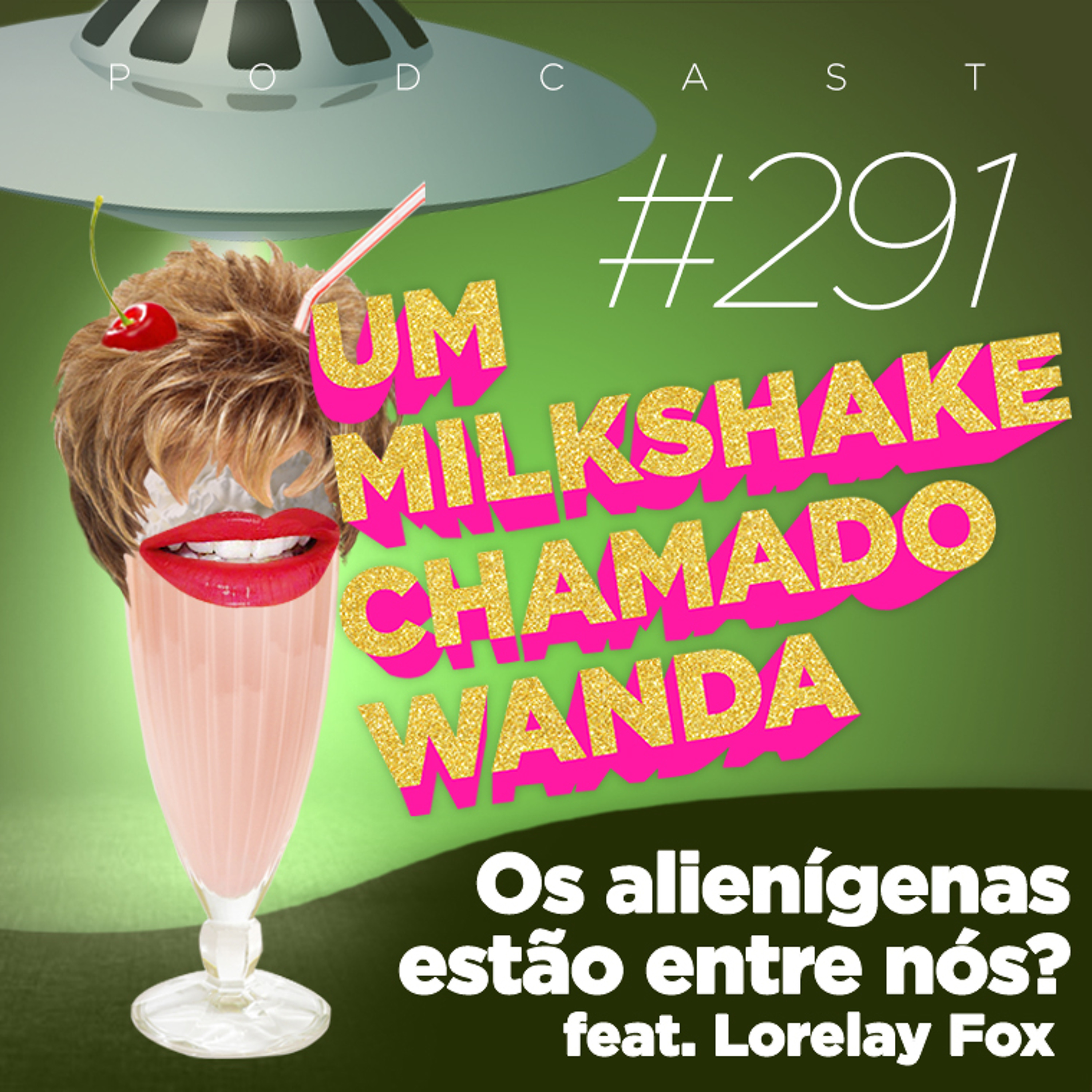 #291 - Os alienígenas estão entre nós? (feat. Lorelay Fox)