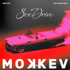Nitti Gritti - Sex Drive feat. Hadar Adora (MOKKEV REMIX)