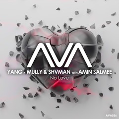 Yang x Mully x Shvman with Amin Salmee - No Love [AVA]