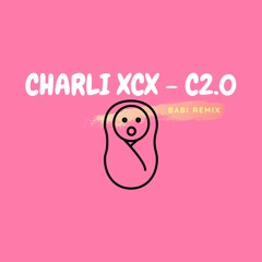 Charlie XCX - C2.0 (Babi Remix)  *FREE DOWNLOAD IN DESCRIPTION*