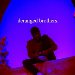 deranged brothers. ft. Deaize & Kada