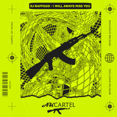 DJ Raffgod - I WILL ALWAYS MISS YOU (Original Mix) [AK CARTEL]