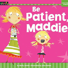 VIEW PDF 💘 Be Patient, Maddie (Myself) by  Molly Smith &  Julia Patton [EPUB KINDLE
