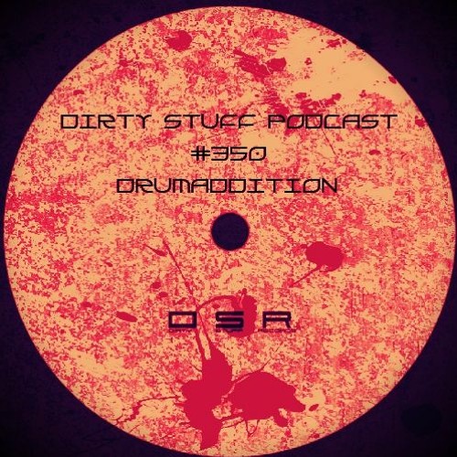 Dirty Stuff Podcast #350 | Drumaddition | 28.02.2023